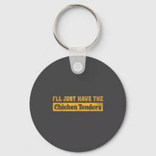 I'll Just Have The Chicken Tenders Funny Food Sayi Key Ring