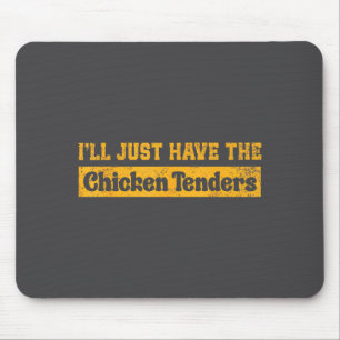 I'll Just Have The Chicken Tenders Funny Food Sayi Mouse Mat