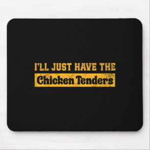I'll Just Have The Chicken Tenders Funny Food Sayi Mouse Mat