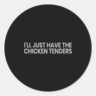 I'll Just Have The Chicken Tenders Funny Quote Chi Classic Round Sticker