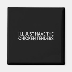 I'll Just Have The Chicken Tenders Funny Quote Chi Magnet