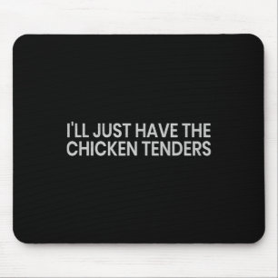 I'll Just Have The Chicken Tenders Funny Quote Chi Mouse Mat