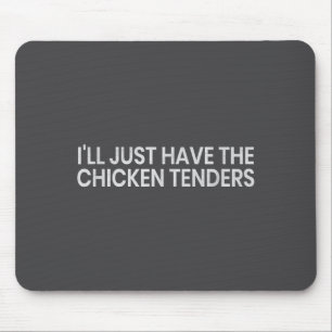I'll Just Have The Chicken Tenders Funny Quote Chi Mouse Mat