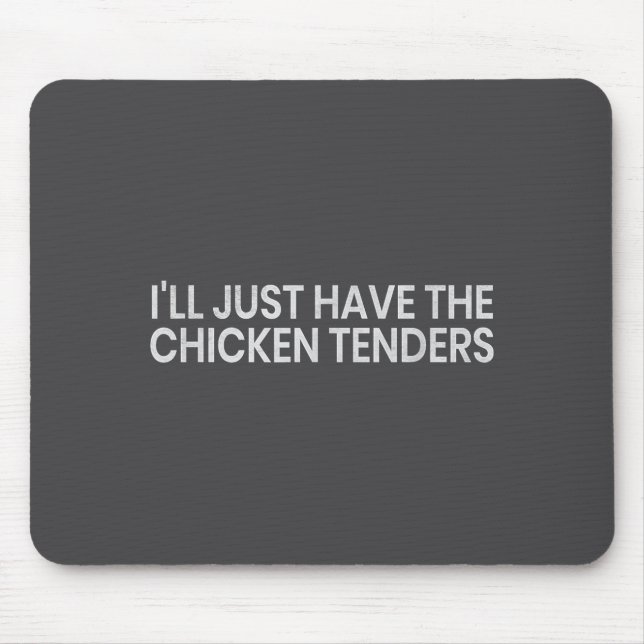 I'll Just Have The Chicken Tenders Funny Quote Chi Mouse Mat (Front)