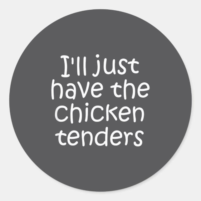 I'll Just Have The Chicken Tenders Funny Quote  Classic Round Sticker (Front)