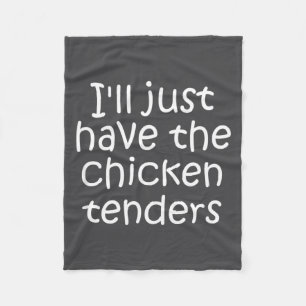I'll Just Have The Chicken Tenders Funny Quote  Fleece Blanket