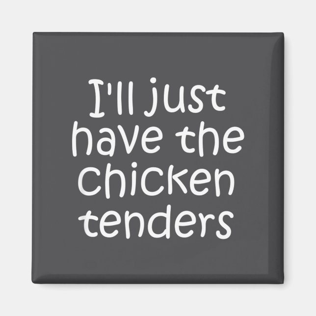 I'll Just Have The Chicken Tenders Funny Quote  Magnet (Front)