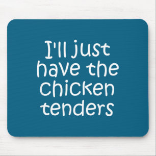 I'll Just Have The Chicken Tenders Funny Quote  Mouse Mat
