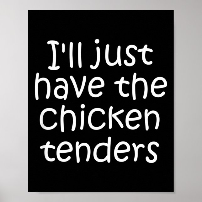 I'll Just Have The Chicken Tenders Funny Quote  Poster (Front)