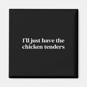I'll Just Have The Chicken Tenders Funny Saying Magnet