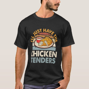 I'll Just Have The Chicken Tenders Funny T-Shirt