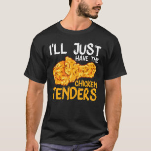 I'll Just Have The Chicken Tenders Funny T-Shirt