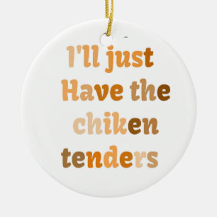 I'll Just Have The Chicken Tenders Funny T-Shirt Ceramic Tree Decoration