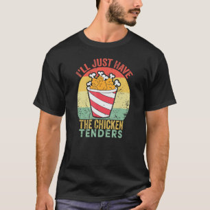 I'll Just Have The Chicken Tenders Retro Vintage   T-Shirt