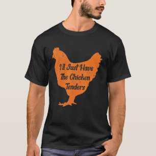 I'll Just Have The Chicken Tenders shirt , chicken