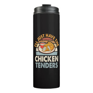 I'll Just Have The Chicken Tenders Thermal Tumbler