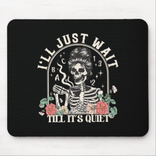 I'll Just Wait Till It's Quiet Teacher Skeleton Ha Mouse Mat
