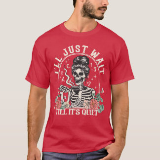 Ill Just Wait Till Its Quiet Teacher Skeleton Hall T-Shirt