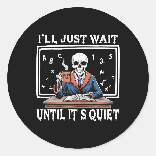 I'll Just Wait Until It's Quiet Born Halloween Cof Classic Round Sticker (Front)