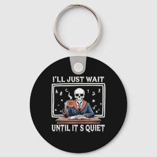 I'll Just Wait Until It's Quiet Born Halloween Cof Key Ring