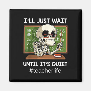 I'll Just Wait Until It's Quiet Fun Sarcastic Teac Magnet