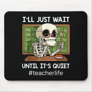 I'll Just Wait Until It's Quiet Fun Sarcastic Teac Mouse Mat