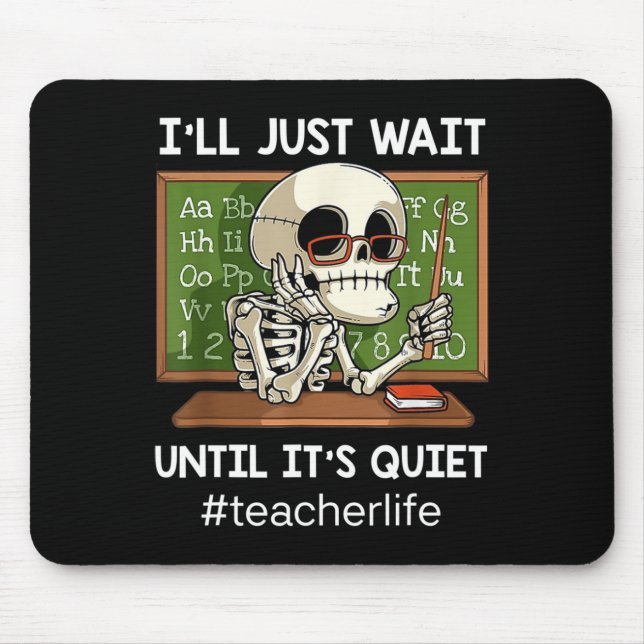 I'll Just Wait Until It's Quiet Fun Sarcastic Teac Mouse Mat (Front)