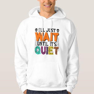 I'll Just Wait Until It's Quiet – Funny Halloween Hoodie