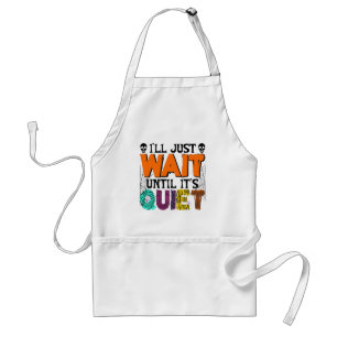 I'll Just Wait Until It's Quiet – Funny Halloween  Standard Apron