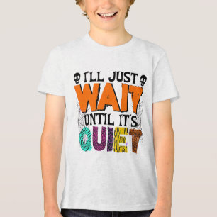 I'll Just Wait Until It's Quiet – Funny Halloween Tri-Blend Shirt