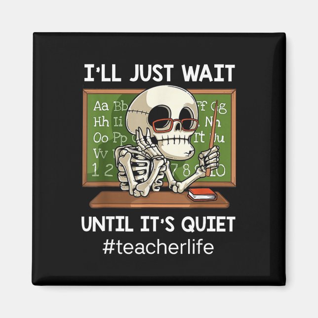 I'll Just Wait Until It's Quiet Funny Sarcastic Te Magnet (Front)