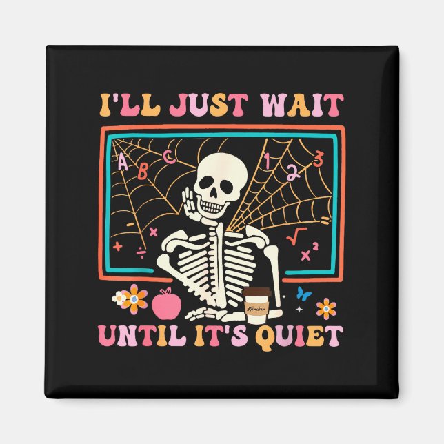 I'll Just Wait Until It's Quiet Halloween Skeleton Magnet (Front)