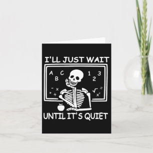 I'll Just Wait Until It's Quiet Halloween Teacher Card