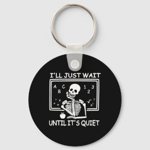 I'll Just Wait Until It's Quiet Halloween Teacher Key Ring