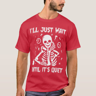 Ill Just Wait Until Its Quiet Halloween Teacher Sk T-Shirt