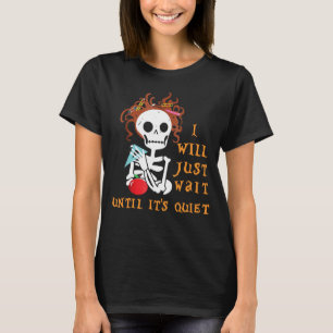I'll Just Wait Until It's Quiet Halloween Teacher T-Shirt