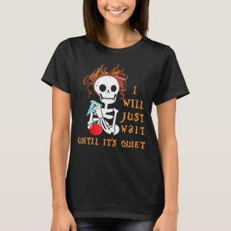 I'll Just Wait Until It's Quiet Halloween Teacher T-Shirt