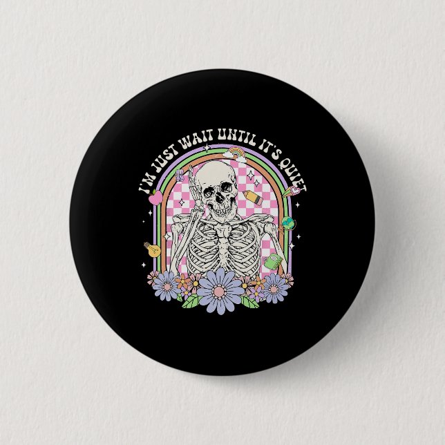I'll Just Wait Until It's Quiet Skeleton Teacher H 6 Cm Round Badge (Front)