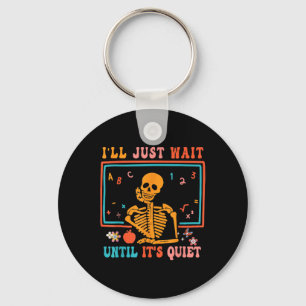 I'll Just Wait Until It's Quiet Skeleton Teacher H Key Ring