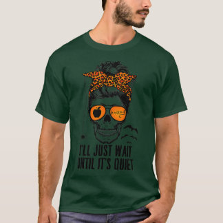I'll Just Wait Until It's Quiet Skeleton Teacher M T-Shirt