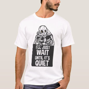 I'll Just Wait Until It's Quiet Skeleton Teacher T-Shirt
