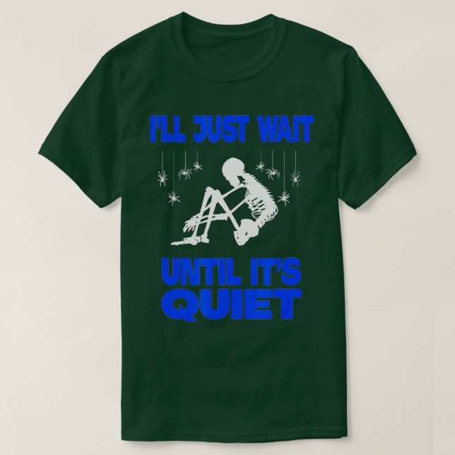 I'll Just Wait Until It's Quiet Skeleton Teacher   T-Shirt (Design Front)