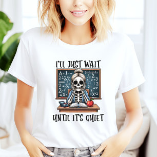 I'll Just Wait Until It's Quiet Teacher Halloween T-Shirt
