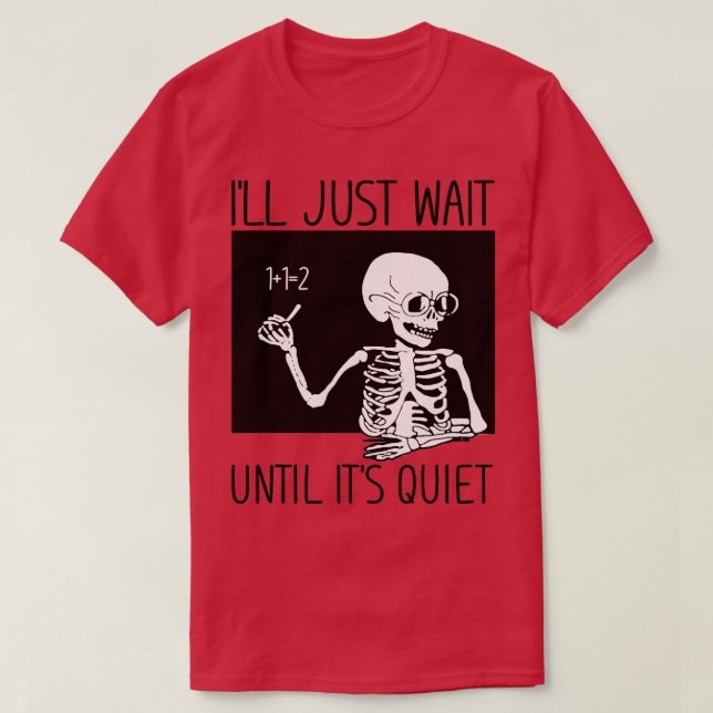 I'll Just Wait until It's Quiet Teacher Halloween  T-Shirt (Design Front)