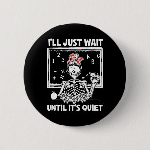 I'll Just Wait Until It's Quiet Teacher Lazy Hallo 6 Cm Round Badge