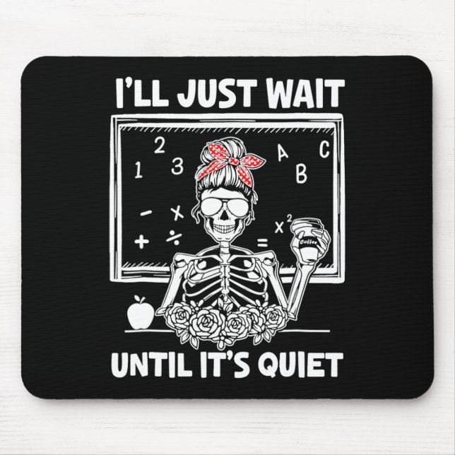 I'll Just Wait Until It's Quiet Teacher Lazy Hallo Mouse Mat (Front)