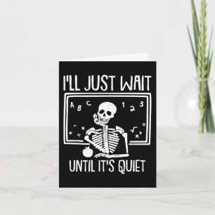 Ill Just Wait Until Its Quiet Teacher Lazy Hallowe Card
