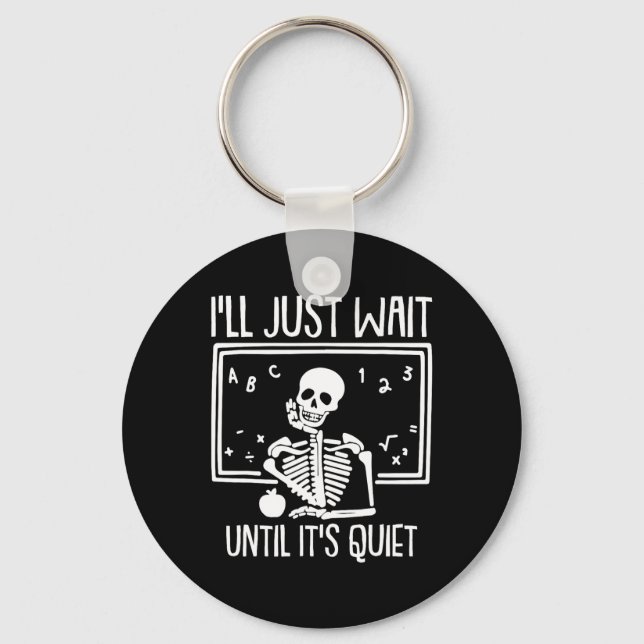 Ill Just Wait Until Its Quiet Teacher Lazy Hallowe Key Ring (Front)