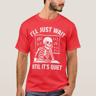Ill Just Wait Until Quiet Teacher Back To School H T-Shirt