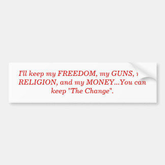 I'll keep my FREEDOM, my GUNS, my RELIGION, and... Bumper Sticker